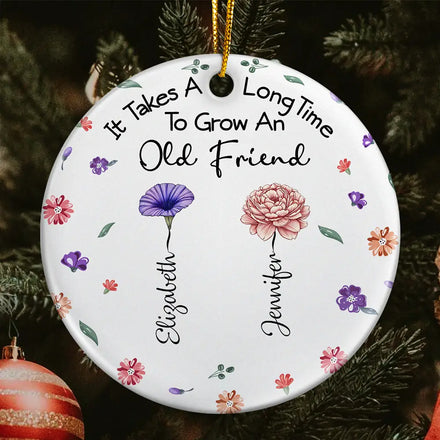 It Takes A Long Time To Grow An Old Friend - Personalized Circle Ceramic Ornament