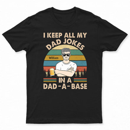 I Keep All My Dad Jokes In A Dad-A-Base Father - Gifts For Dad - Personalized Custom T Shirt
