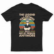 The Legend Has Retired Not My Problem Anymore Wife Mom Grandma - Retirement Gift - Personalized Custom T Shirt