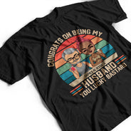 Congrats On Being My Husband - Anniversary, Vacation, Funny Gift For Couples, Family - Personalized Custom T Shirt