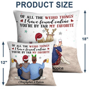 Of All The Weird Things - Anniversary, Loving Gift For Couples, Husband, Wife - Personalized Pillow