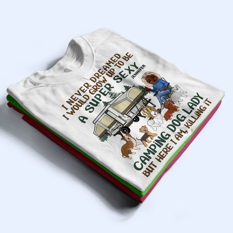 I'd Grow Up To Be A Super Sexy Camping Dog Lady Walking Dog - Camping Gift For Dog Lovers - Personalized T Shirt
