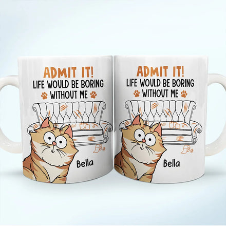 Cat Dad Admit It Life Would Be Boring Without Me - Personalized White Edge-to-Edge Mug