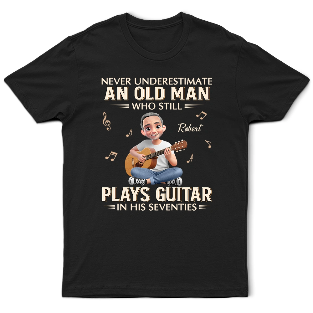 Gift For Women,Gift For Men,Gift For Yourself,Happy,Guitar - Never Underestimate An Old Man Who Plays Guitar - Personalized T Shirt