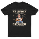 Gift For Women,Gift For Men,Gift For Yourself,Happy,Guitar - Never Underestimate An Old Man Who Plays Guitar - Personalized T Shirt