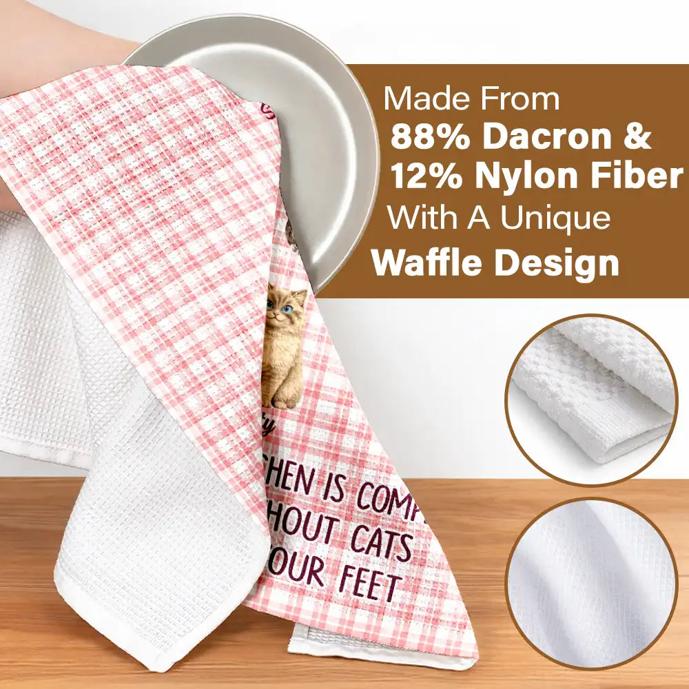 Happy,Dog Lovers,Pet Lovers,Cat Lovers - No Kitchen Is Complete Without A Dog Cat By Your Feet - Personalized Kitchen Towel