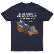 Gift For Father,Gift For Grandpa,Gift For Men,Non-Eng,Vector,Humorous - No One Watches TV With Their Eyes Closed Better Than You - Personalized T Shirt