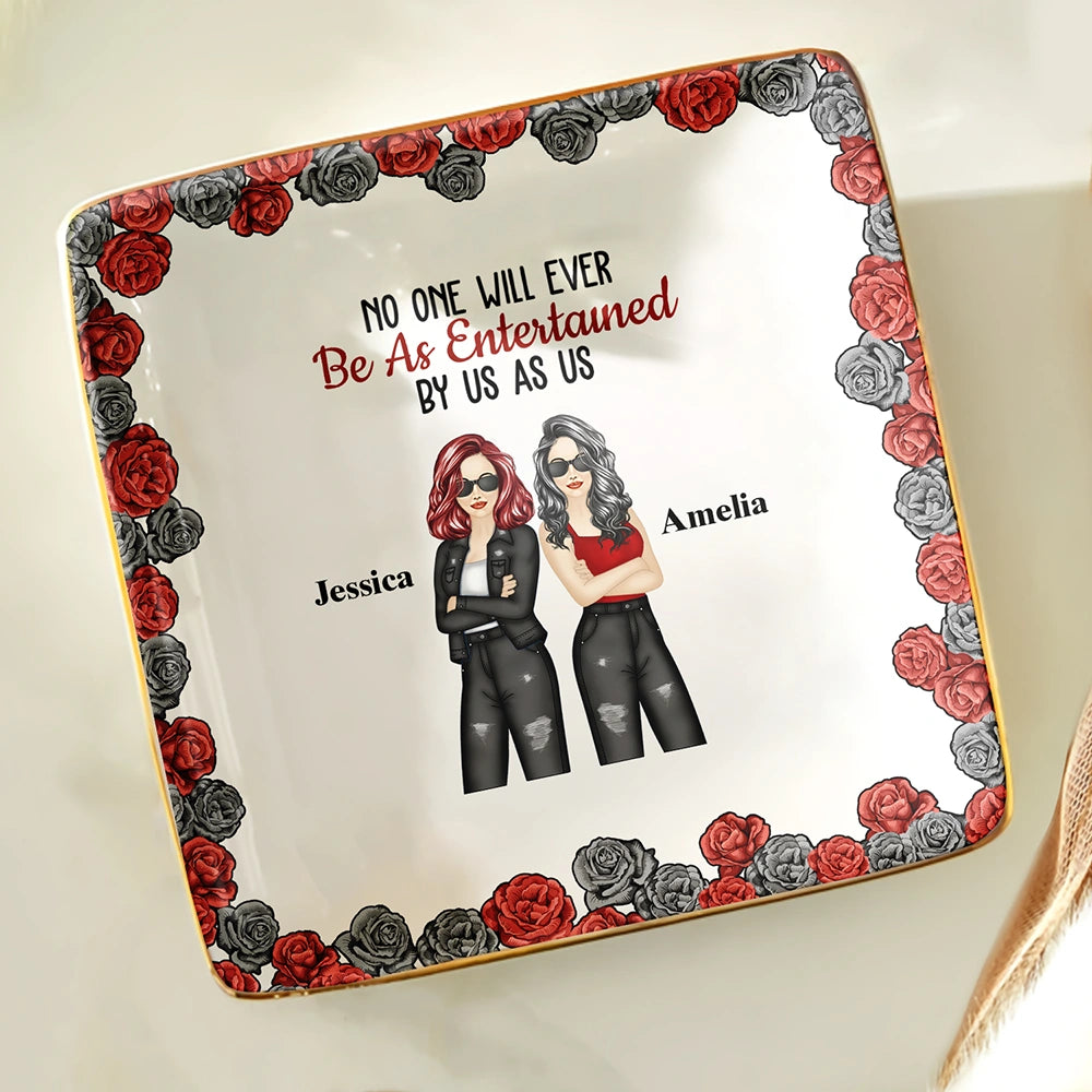 Gift For Bestie,Gift For Sisters,Gift For Women,Gifts For Colleagues,Funny - No One Will Ever Be As Entertained By Us As Roses - Personalized Ring Dish