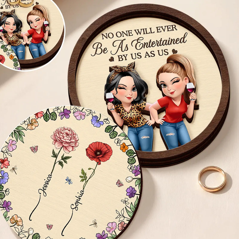 Gift For Bestie, Gift For Sisters, Happy, Old Best friends - No One Will Ever Be As Entertained By Us As Us - Personalized 2-Layered Wooden Ring Dish