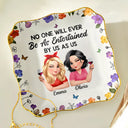 Gift For Bestie,Gift For Sisters,Happy - No One Will Ever Be As Entertained By Us As Us 3D Bestie - Personalized Lace Square Jewelry Dish