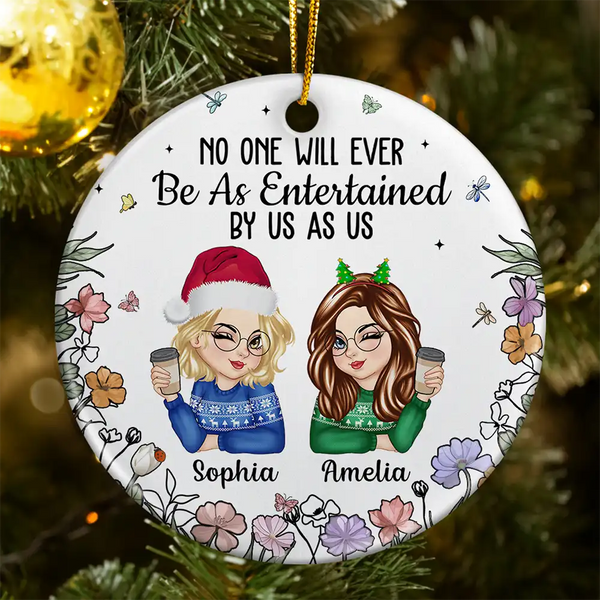 Gift For Bestie,Gift For Sisters,Gift For Women,Gifts For Colleagues,Funny,Christmas - No One Will Ever Be As Entertained By Us As Us Bestie - Personalized Circle Ceramic Ornament