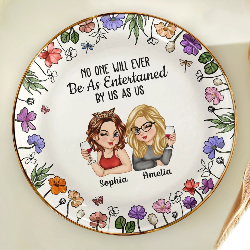 Gift For Bestie, Gift For Sisters, Gift For Women, Gifts For Colleagues, Funny - No One Will Ever Be As Entertained By Us As Us Bestie - Personalized Round Ring Dish