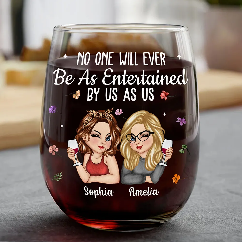 Gift For Bestie,Gift For Sisters,Gift For Women,Gifts For Colleagues,Funny - No One Will Ever Be As Entertained By Us As Us Bestie - Personalized Stemless Wine Glass