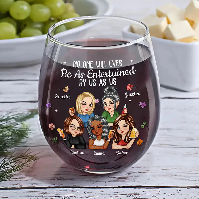 Gift For Bestie,Gift For Sisters,Gift For Women,Gifts For Colleagues,Funny - No One Will Ever Be As Entertained By Us As Us Bestie - Personalized Stemless Wine Glass