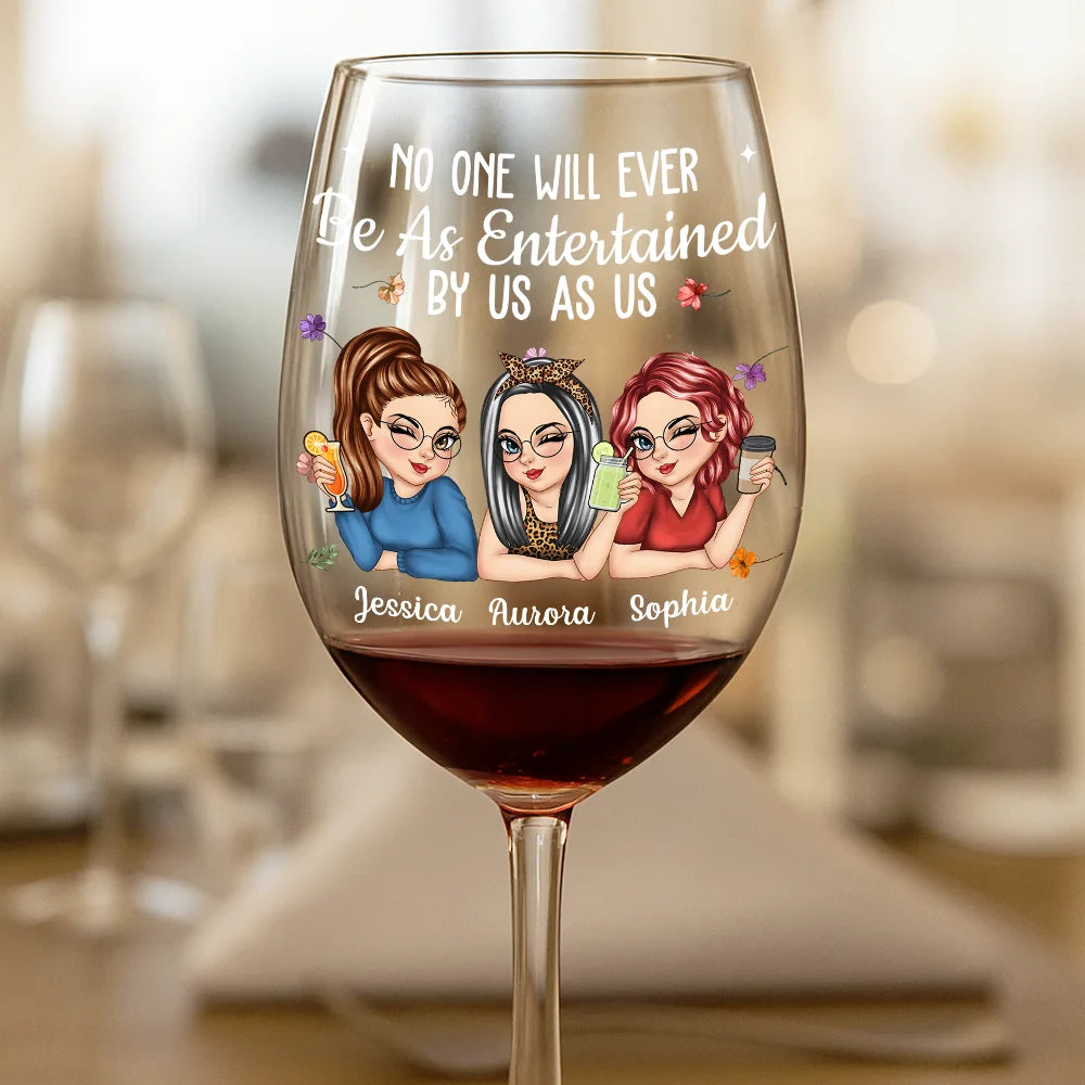 Gift For Bestie,Gifts For Colleagues,Gift For Sisters,Funny,Gift For Sibling - No One Will Ever Be As Entertained By Us As Us Bestie - Personalized Wine Glass