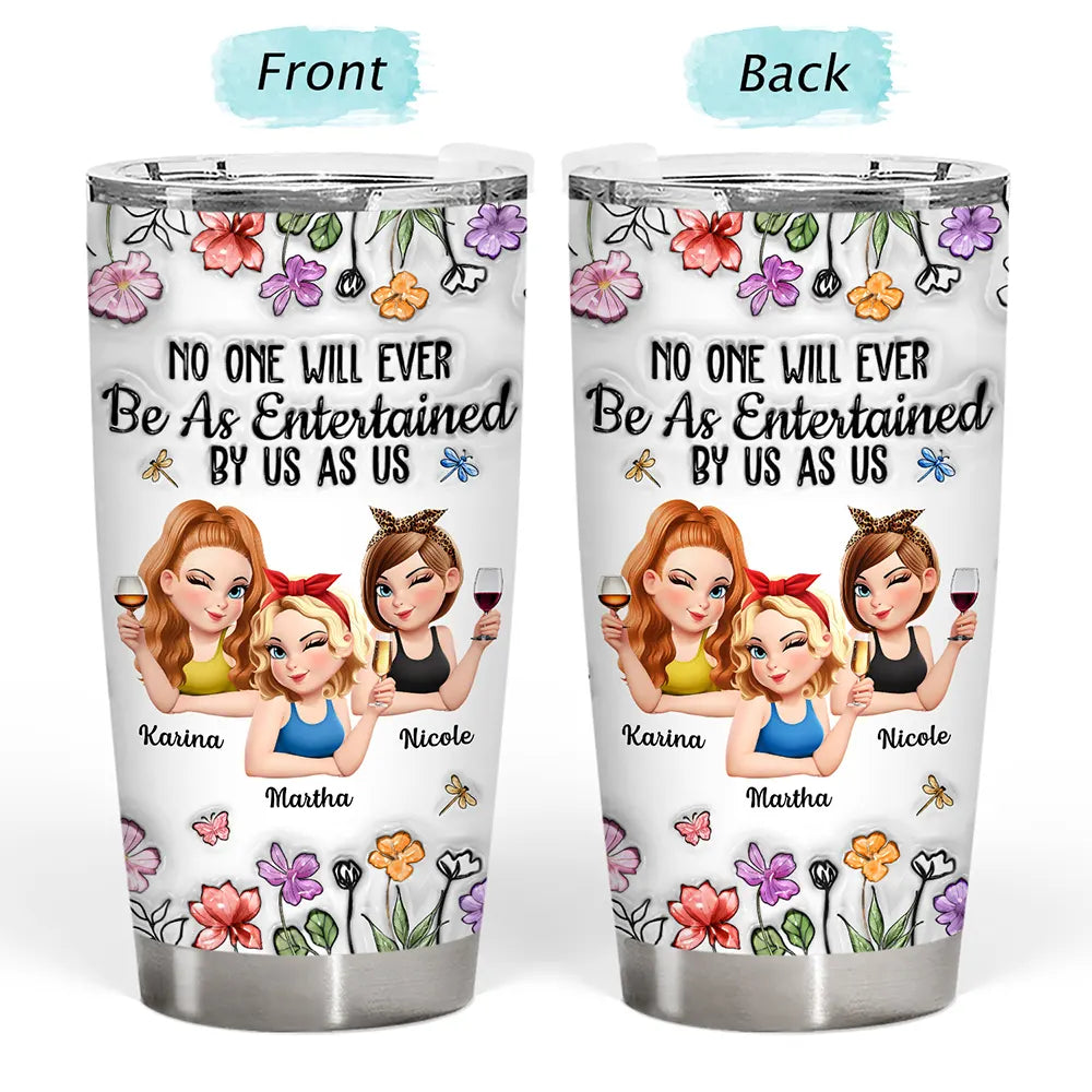 Gift For Bestie,Gift For Sisters,Gifts For Colleagues,Funny - No One Will Ever Be As Entertained By Us As Us Bestie 3D Effect - Personalized Tumbler