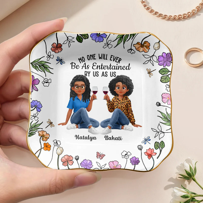 Funny, Gift For Bestie, Old Best friends, Gift For Sisters - No One Will Ever Be As Entertained By Us As Us Sister Bestie - Personalized Ring Dish