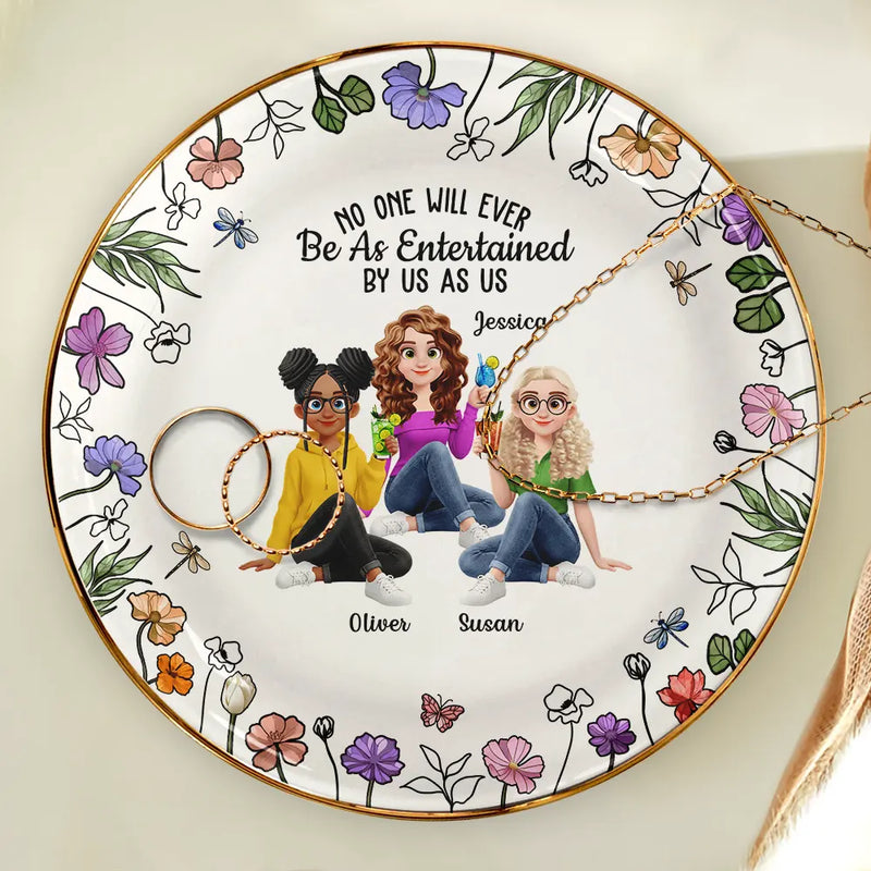 Funny, Gift For Bestie, Old Best friends, Gift For Sisters - No One Will Ever Be As Entertained By Us As Us Sister Bestie - Personalized Ring Dish