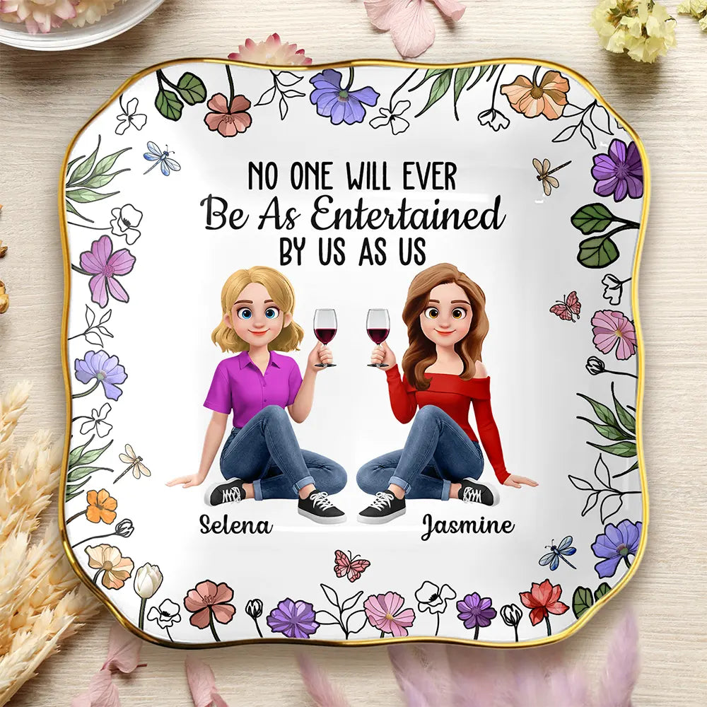 Funny, Gift For Bestie, Old Best friends, Gift For Sisters - No One Will Ever Be As Entertained By Us As Us Sister Bestie - Personalized Ring Dish