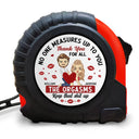 No One Measures Up To You - Personalized Tape Measure