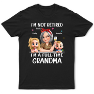 Not Retired I Am A Full Time Grandma 3D Effect - Personalized T Shirt