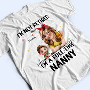 Not Retired I Am A Full Time Grandma 3D Effect - Personalized T Shirt