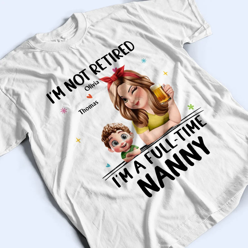 Not Retired I Am A Full Time Grandma 3D Effect - Personalized T Shirt
