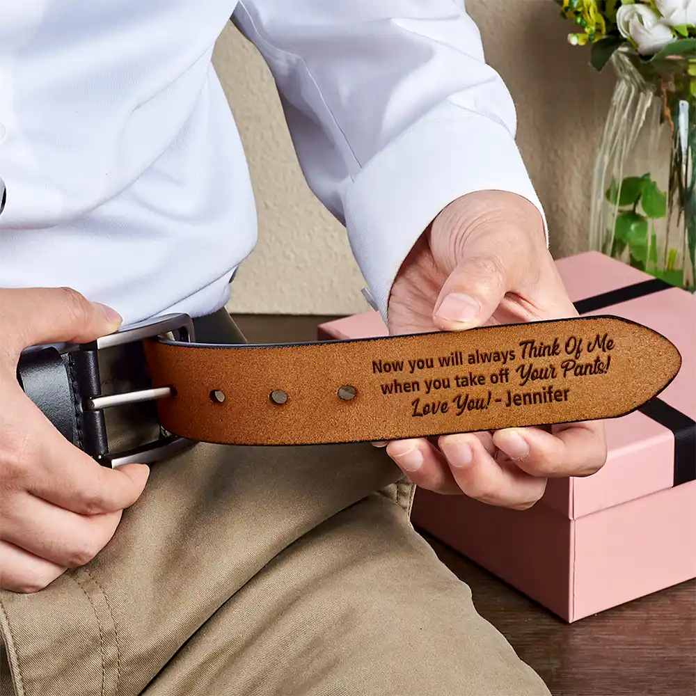 Now You Will Always Think Of Me - Funny Gift For Husband, Boyfriend From Wife, Girlfriend - Personalized Engraved Leather Belt