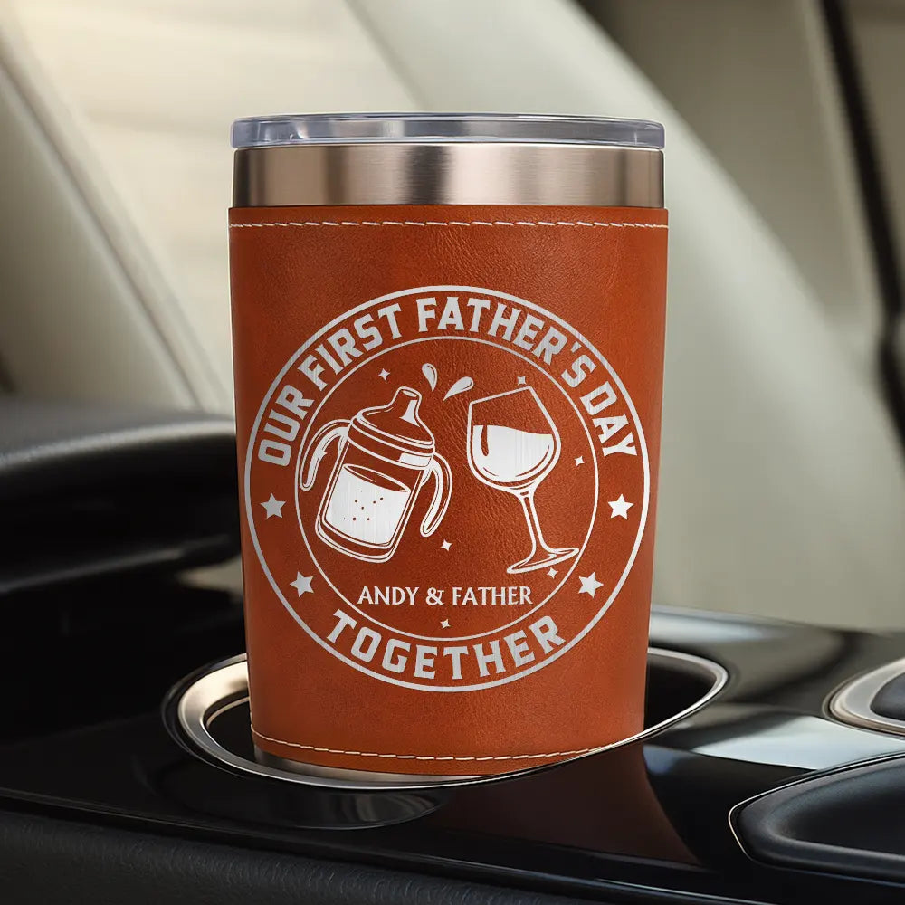 Gift For Father,New Dad,Non-Eng,Icon,Adorable - Our First Father's Day Together - Personalized Leather Tumbler