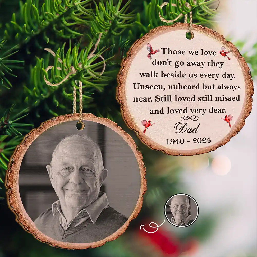 Memorial - Custom Photo Memorial Black And White Those We Love Don't Go Away - Personalized Wooden Ornament Print 2 Sides