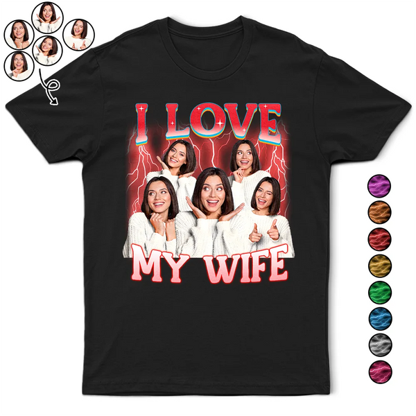 Gift For Couples, Gift For Husband, Gift For Wife, Gift For Boyfriend, Gift For Girlfriend - Custom Photo I Love My Wife Husband Girlfriend Boyfriend Lover - Personalized T Shirt