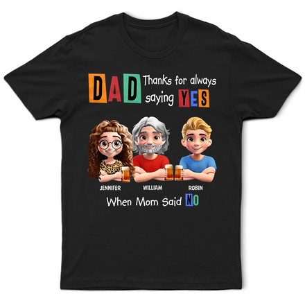 Dad Thanks For Always Saying Yes Funny 3D Cartoon - Personalized T Shirt