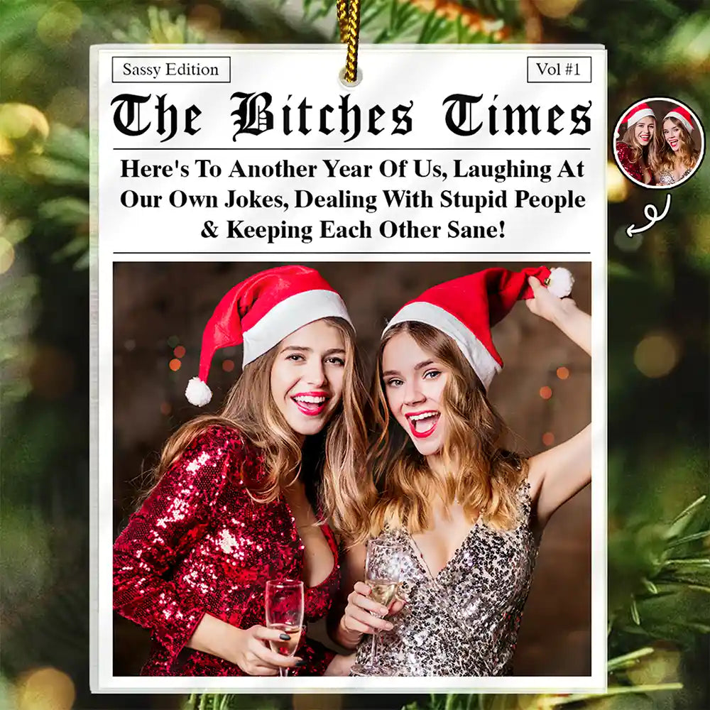 Custom Photo Here's To Another Year Of Us The Besties Times - Personalized Custom Shaped Acrylic Ornament