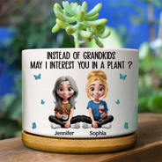 Gift For Mother,Mom - Daughters (Adult),Funny - Instead Of Grandkids May I Interest You In Plant - Personalized Ceramic Plant Pot