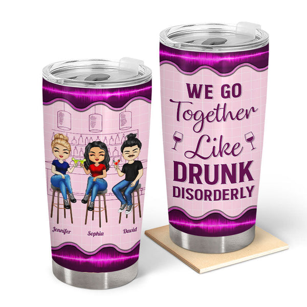 We Go Together Like Drunk - Gift For Besties, BFF - Personalized Custom Tumbler