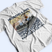 Boating Husband & Wife Pontoon Partners For Life - Traveling, Cruising Gift For Couples, Pontooning Lovers, Lake Lovers, Travelers - Personalized Custom T Shirt