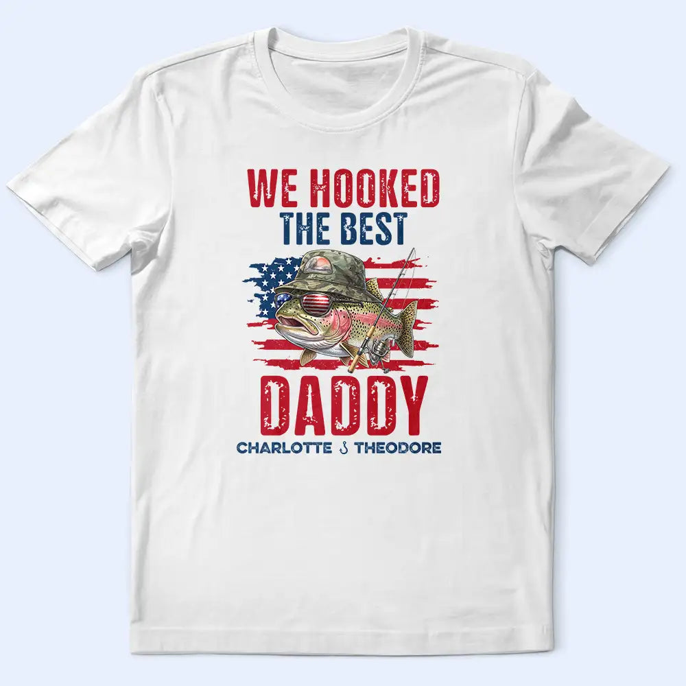 Gift For Father,Independence Day,Fishing,Humorous,Icon - Patriotic We Hooked The Best Dad Grandpa - Personalized T Shirt