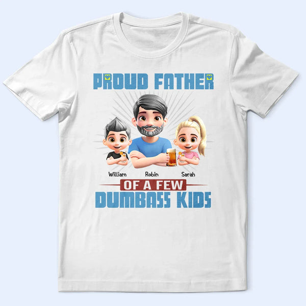 Gift For Father, Dad - Children, Happy - Proud Father Of A Few Dumb Kids - Personalized T Shirt