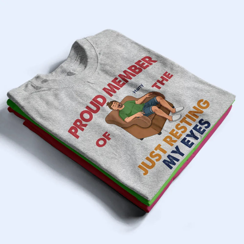 Gift For Husband,Gift For Grandpa,Gift For Father,Non-Eng,Vector,Humorous - Proud Member Of Just Resting My Eyes - Personalized T Shirt