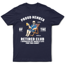 Retirement,Gift For Men,Gift For Father,Gift For Grandpa,Non-Eng,Vector,Humorous - Proud Member Of The Retired Club - Personalized T Shirt