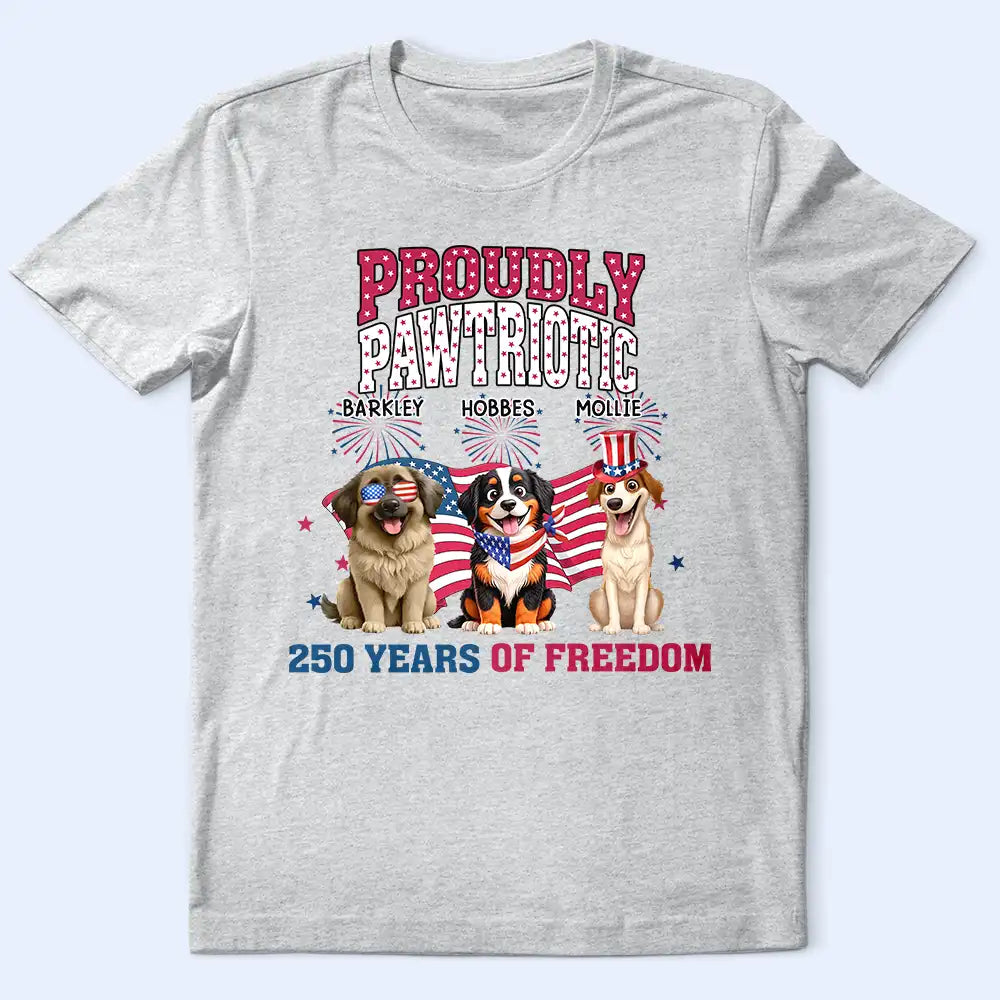 Proudly Pawtriotic 250 Years Of Freedom Dog Cat - Personalized T Shirt