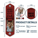 Custom Photo Drive Safe We Need You Dad - Birthday, Loving Gift For Dad, Father, Papa, Grandpa - Personalized Leather Photo Keychain