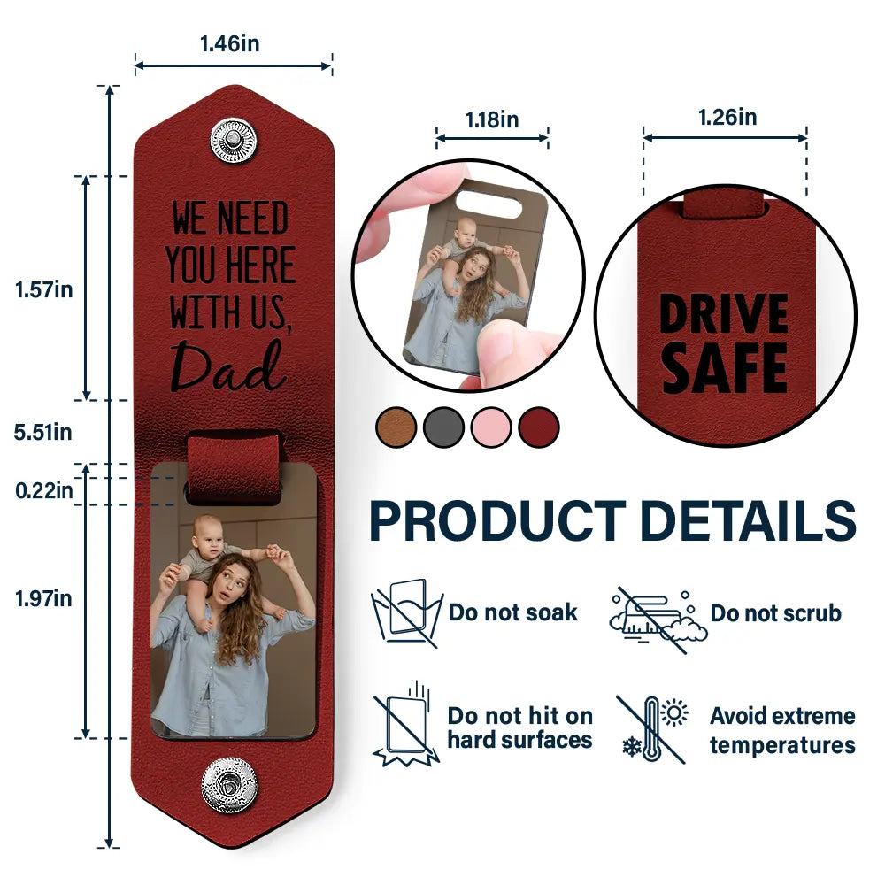 Custom Photo Drive Safe We Need You Dad - Birthday, Loving Gift For Dad, Father, Papa, Grandpa - Personalized Leather Photo Keychain