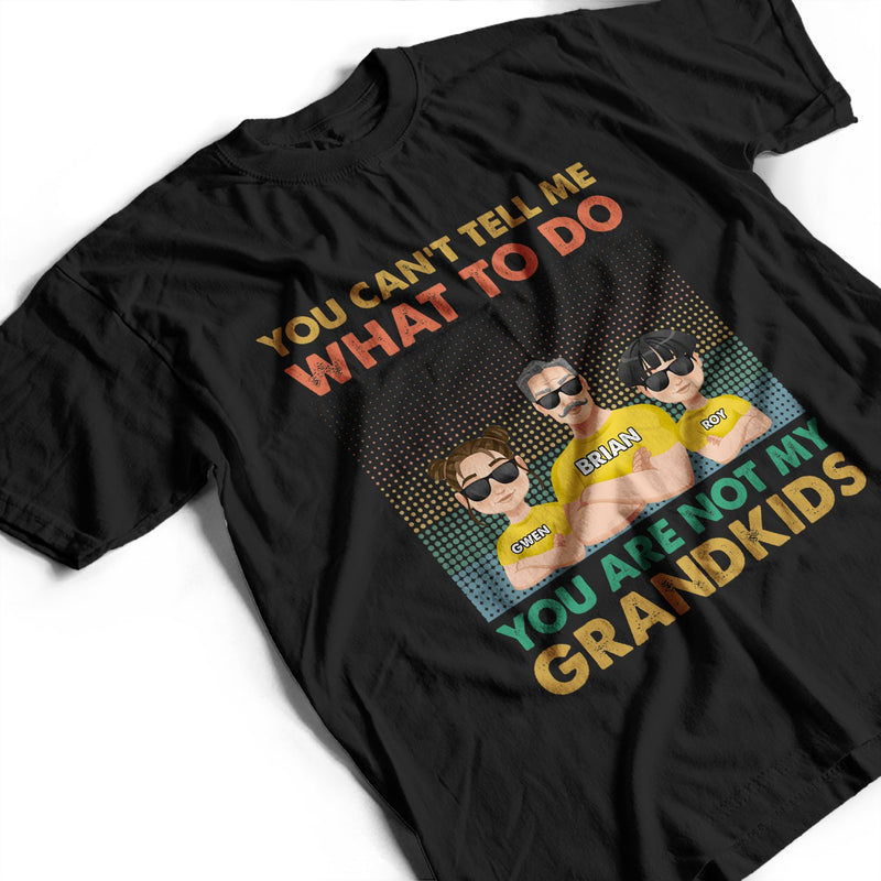 You Can't Tell Me What To Do You Are Not My Granddaughter - Personalized T Shirt