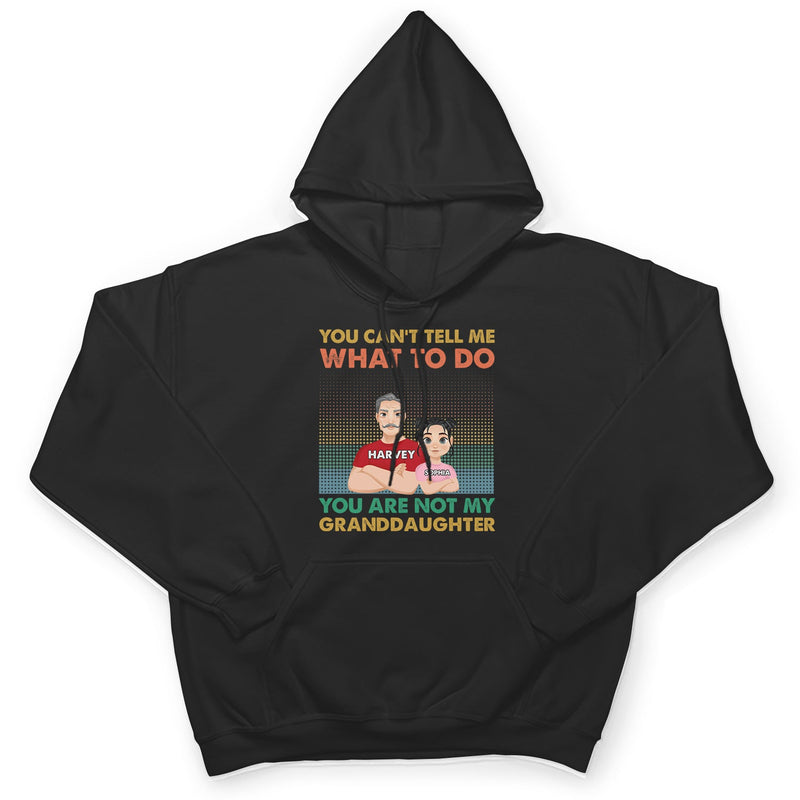 You Can't Tell Me What To Do You Are Not My Granddaughter - Personalized T Shirt