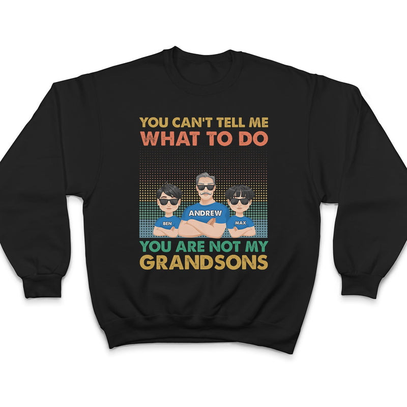 You Can't Tell Me What To Do You Are Not My Granddaughter - Personalized T Shirt
