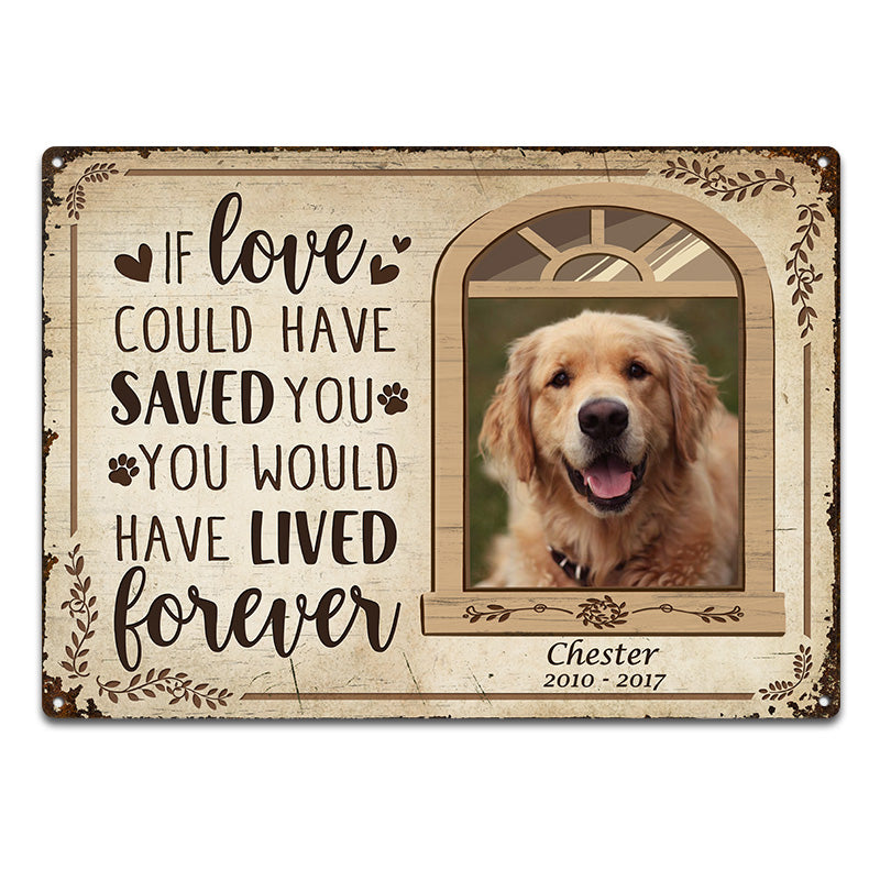 Custom Photo If Love Could Have Saved You Here Cat Lovers Dog Lovers - Pet Memorial Gift - Personalized Custom Classis Metal Signs