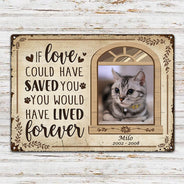 Custom Photo If Love Could Have Saved You Here Cat Lovers Dog Lovers - Pet Memorial Gift - Personalized Custom Classis Metal Signs