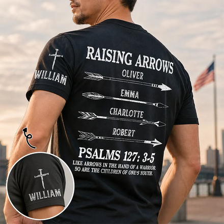 Raising Arrows Like Arrows In The Hand Of A Warrior - Personalized T Shirt