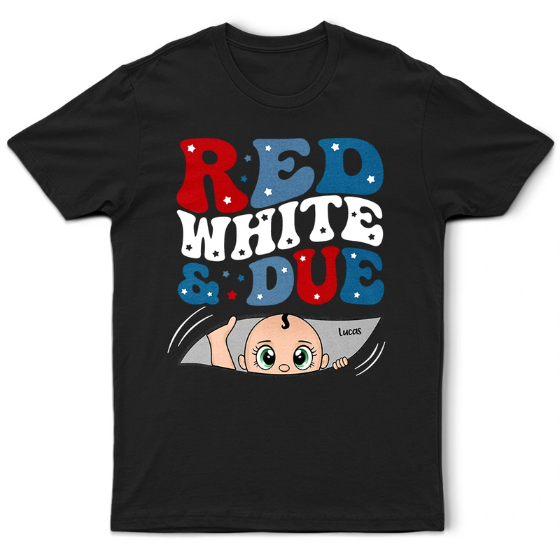 Pregnant Mom,Expecting Dad,Happy,Independence Day - Red White And Due New Mom Dad - Personalized T Shirt